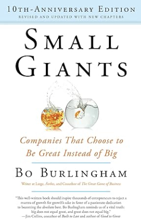 Small Giants: Companies That Choose to Be Great Instead of Big