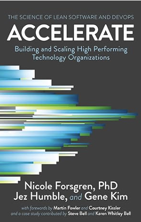 Accelerate: The Science of Lean Software and DevOps: Building and Scaling High Performing Technology Organizations